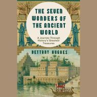 Bettany Hughes -The Seven Wonders of the Ancient World - Audio Book on CD.